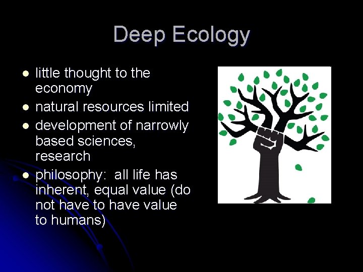 Deep Ecology l l little thought to the economy natural resources limited development of