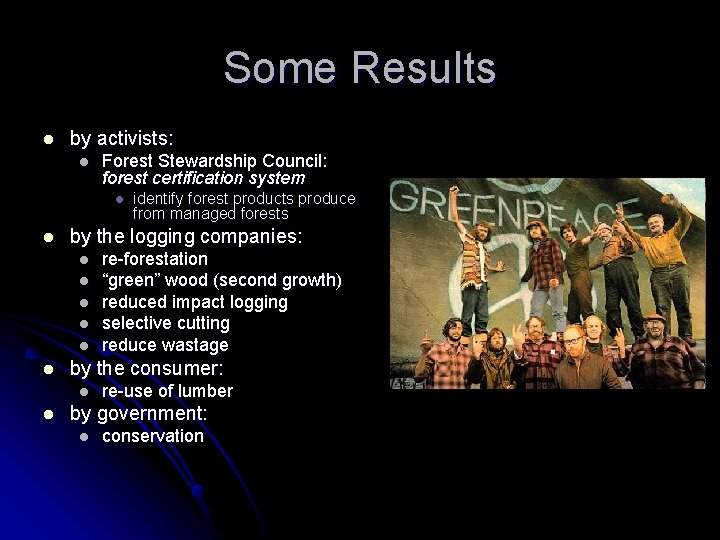 Some Results l by activists: l Forest Stewardship Council: forest certification system l l