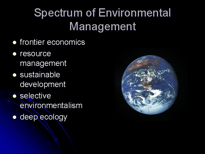 Spectrum of Environmental Management l l l frontier economics resource management sustainable development selective