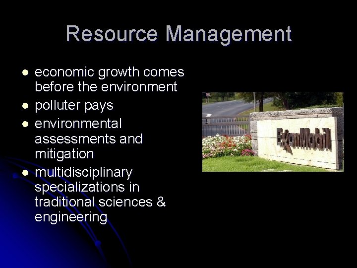 Resource Management l l economic growth comes before the environment polluter pays environmental assessments