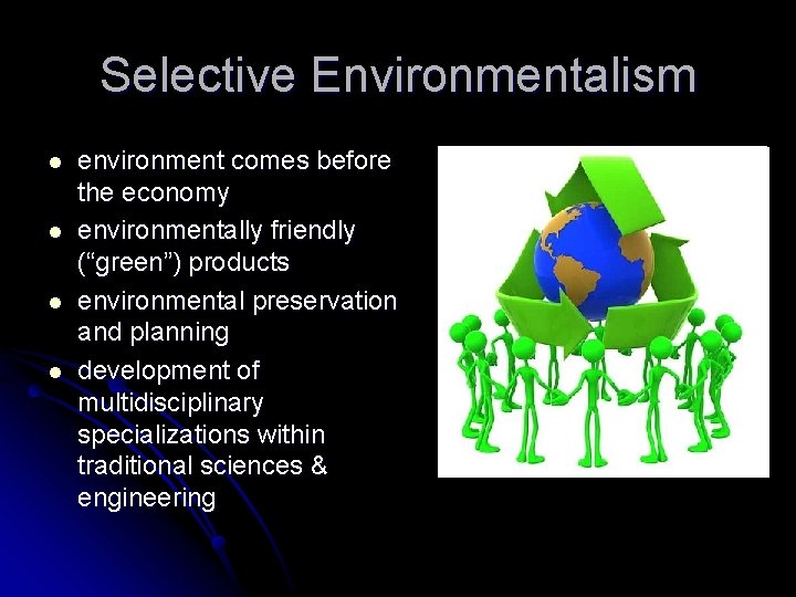 Selective Environmentalism l l environment comes before the economy environmentally friendly (“green”) products environmental