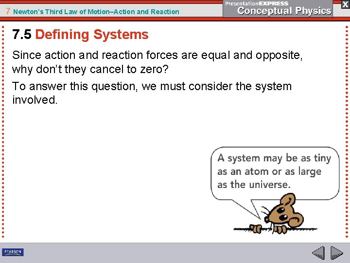 7 Newton’s Third Law of Motion–Action and Reaction 7. 5 Defining Systems Since action