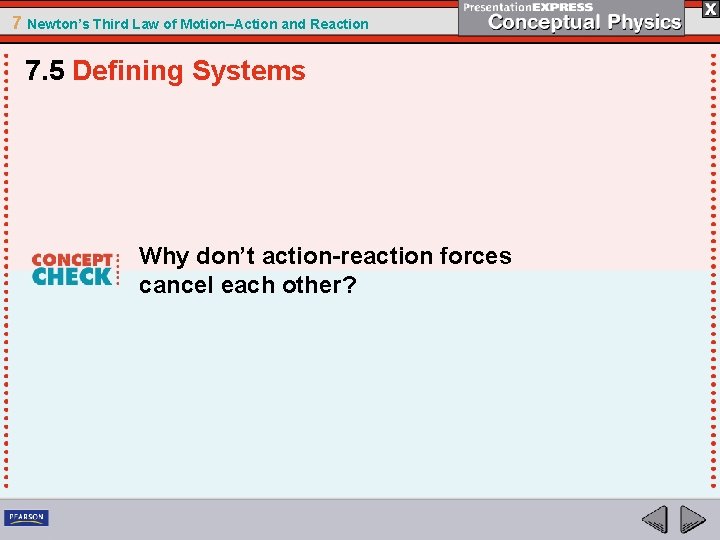 7 Newton’s Third Law of Motion–Action and Reaction 7. 5 Defining Systems Why don’t
