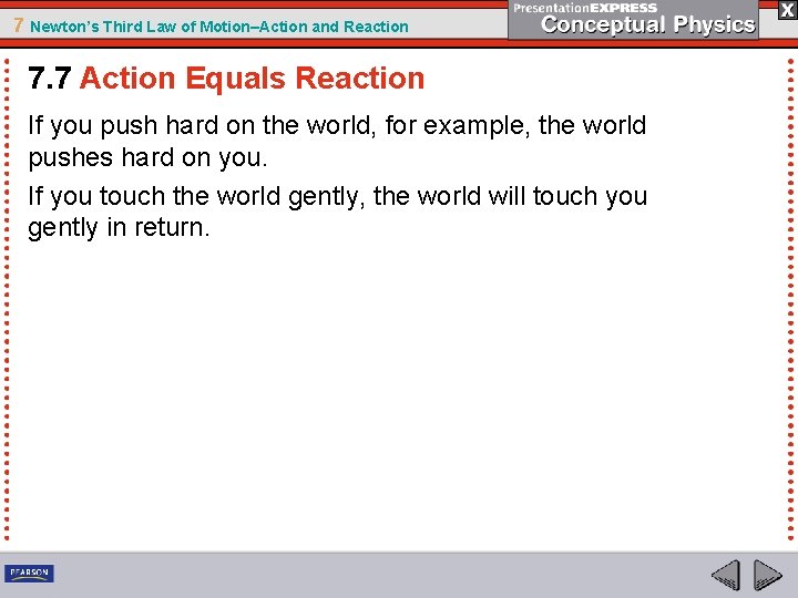 7 Newton’s Third Law of Motion–Action and Reaction 7. 7 Action Equals Reaction If