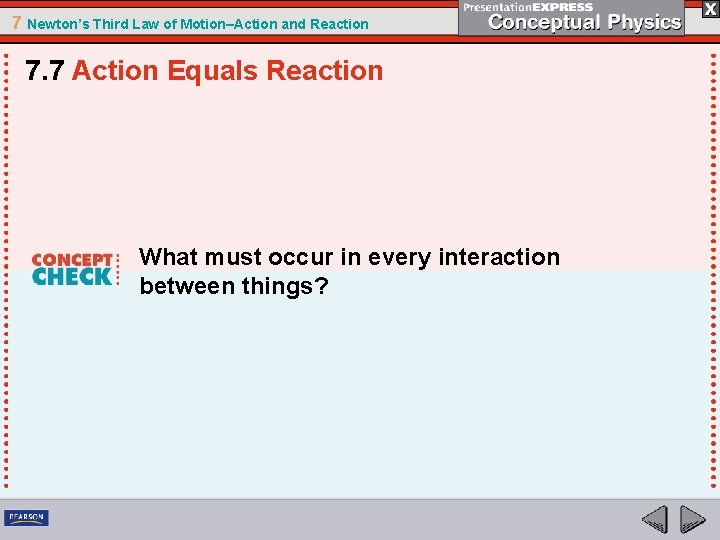 7 Newton’s Third Law of Motion–Action and Reaction 7. 7 Action Equals Reaction What