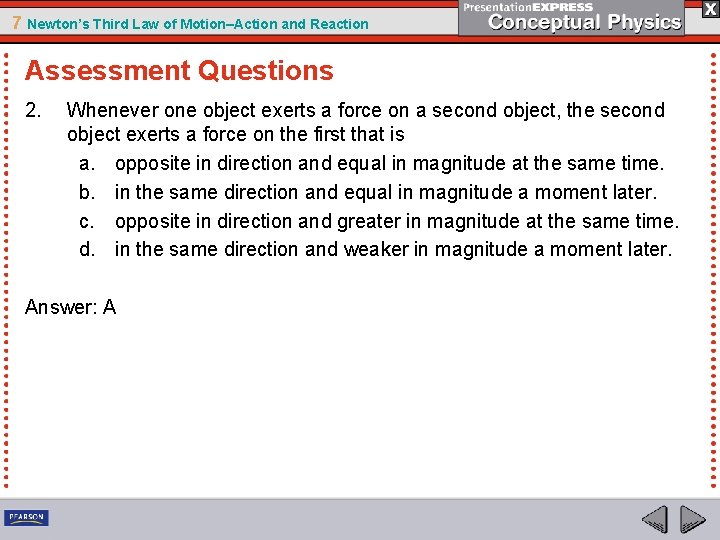 7 Newton’s Third Law of Motion–Action and Reaction Assessment Questions 2. Whenever one object