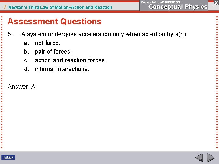 7 Newton’s Third Law of Motion–Action and Reaction Assessment Questions 5. A system undergoes