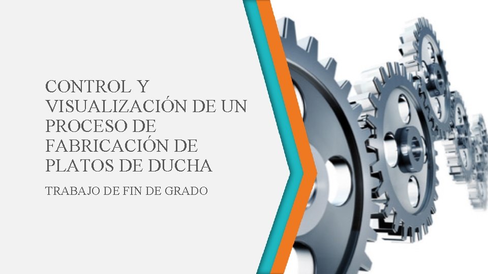 CONTROL Y VISUALIZACIÓN DE UN PROCESO DE FABRICACIÓN DE PLATOS DE DUCHA TRABAJO DE