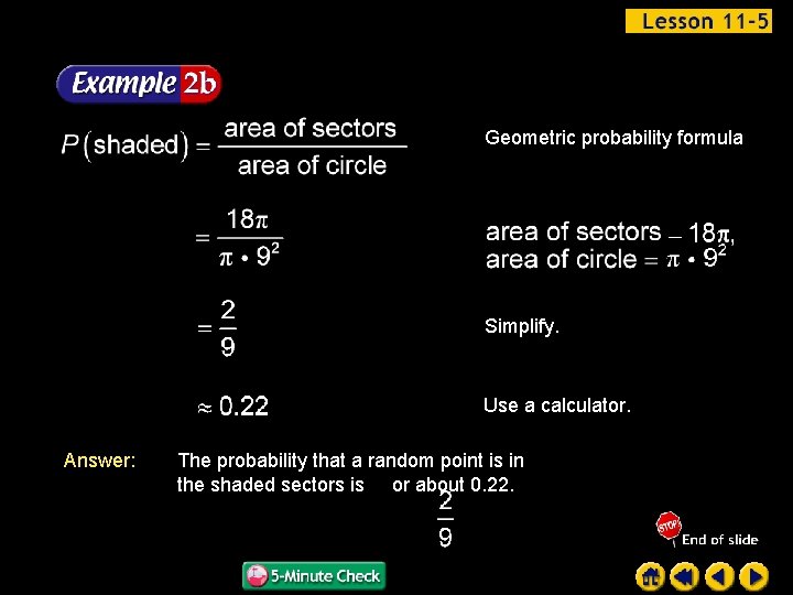 Geometric probability formula Simplify. Use a calculator. Answer: The probability that a random point