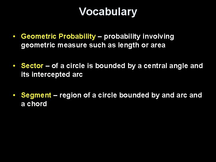 Vocabulary • Geometric Probability – probability involving geometric measure such as length or area
