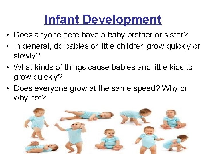 Infant Development • Does anyone here have a baby brother or sister? • In