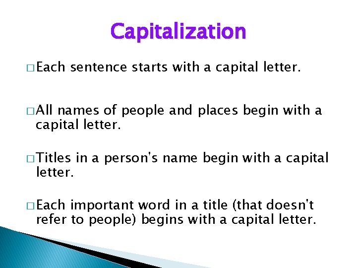 Capitalization � Each sentence starts with a capital letter. � All names of people