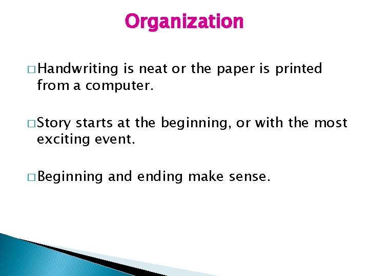 Organization � Handwriting is neat or the paper is printed from a computer. �