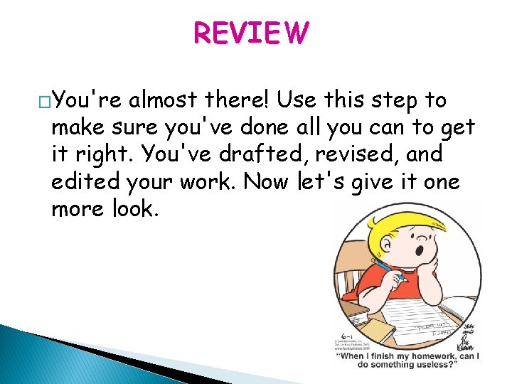 REVIEW �You're almost there! Use this step to make sure you've done all you