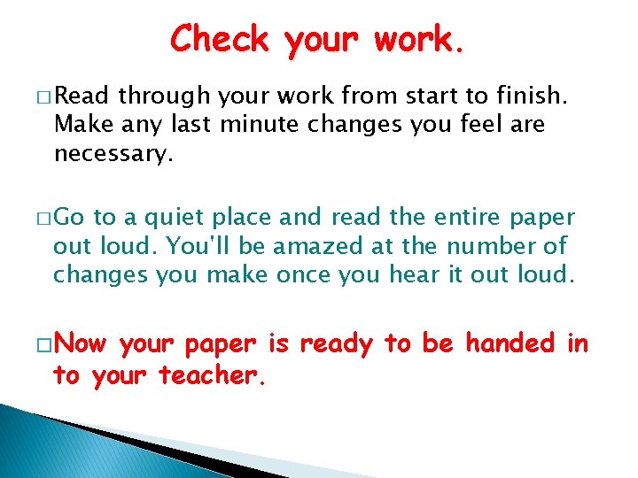 Check your work. � Read through your work from start to finish. Make any