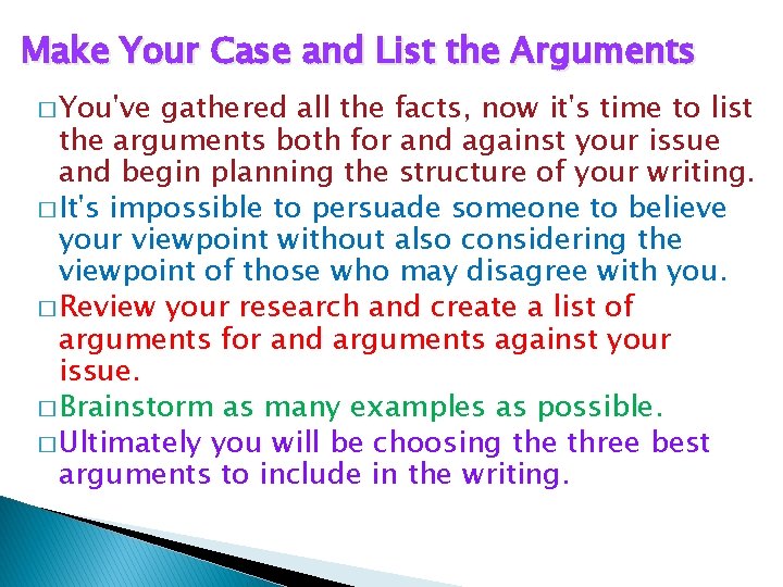 Make Your Case and List the Arguments � You've gathered all the facts, now