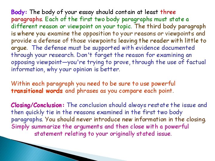 Body: The body of your essay should contain at least three paragraphs. Each of