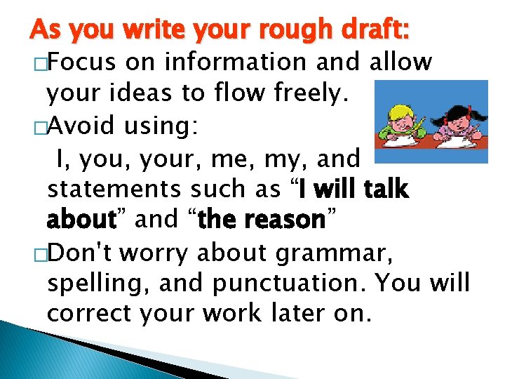 As you write your rough draft: �Focus on information and allow your ideas to