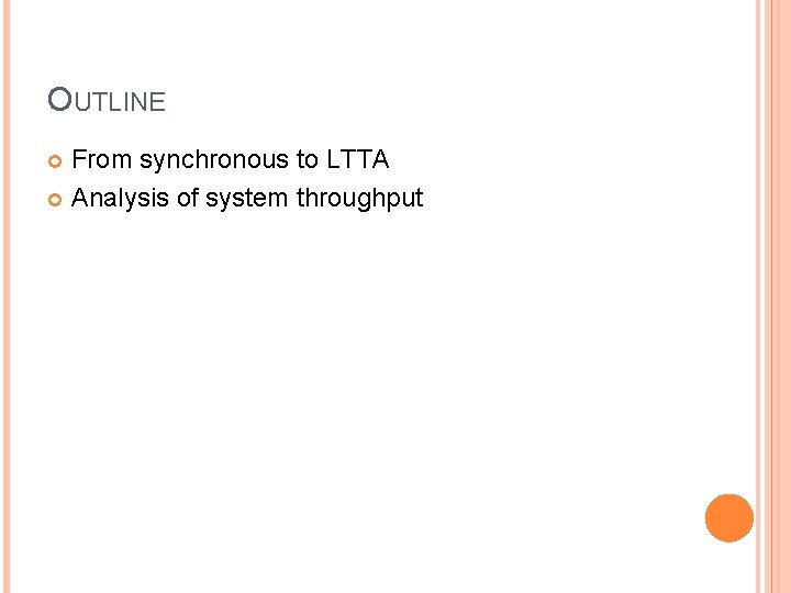 OUTLINE From synchronous to LTTA Analysis of system throughput 