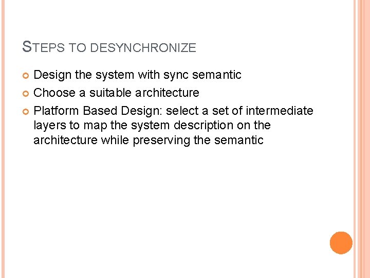 STEPS TO DESYNCHRONIZE Design the system with sync semantic Choose a suitable architecture Platform