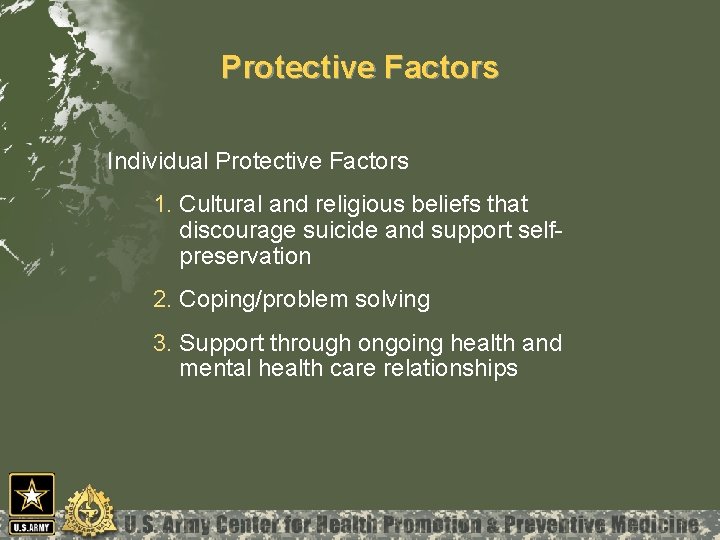 Protective Factors Individual Protective Factors 1. Cultural and religious beliefs that discourage suicide and