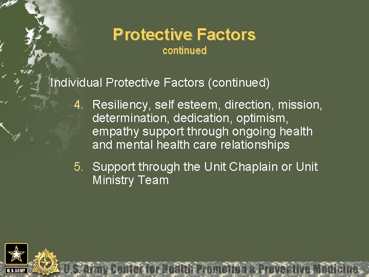 Protective Factors continued Individual Protective Factors (continued) 4. Resiliency, self esteem, direction, mission, determination,