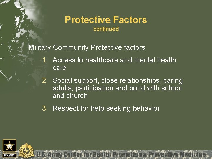 Protective Factors continued Military Community Protective factors 1. Access to healthcare and mental health