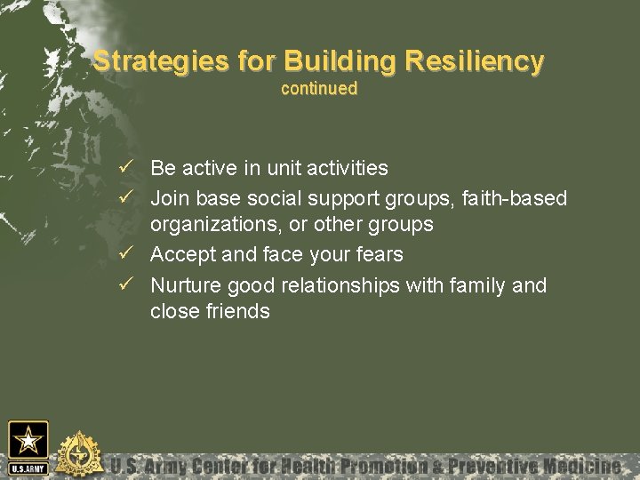 Strategies for Building Resiliency continued ü Be active in unit activities ü Join base