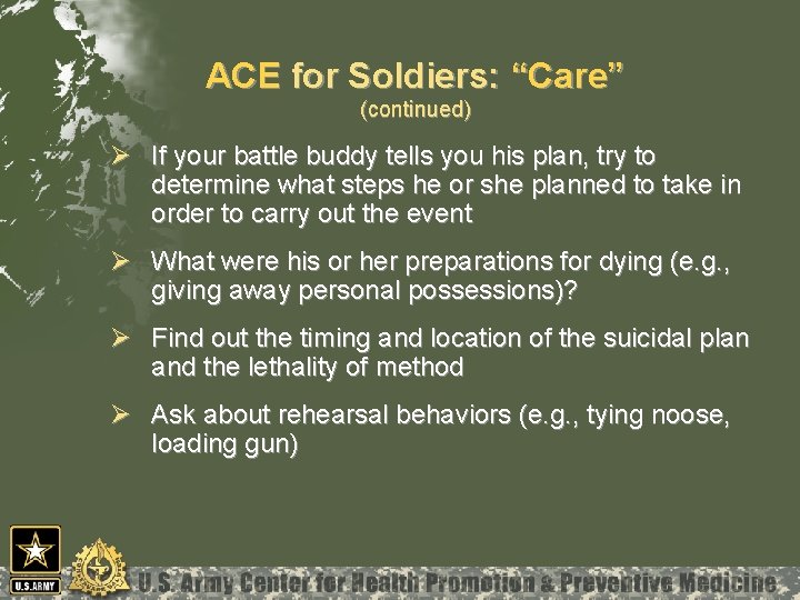 ACE for Soldiers: “Care” (continued) Ø If your battle buddy tells you his plan,