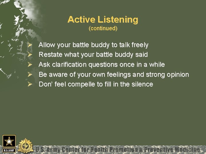 Active Listening (continued) Ø Ø Ø Allow your battle buddy to talk freely Restate