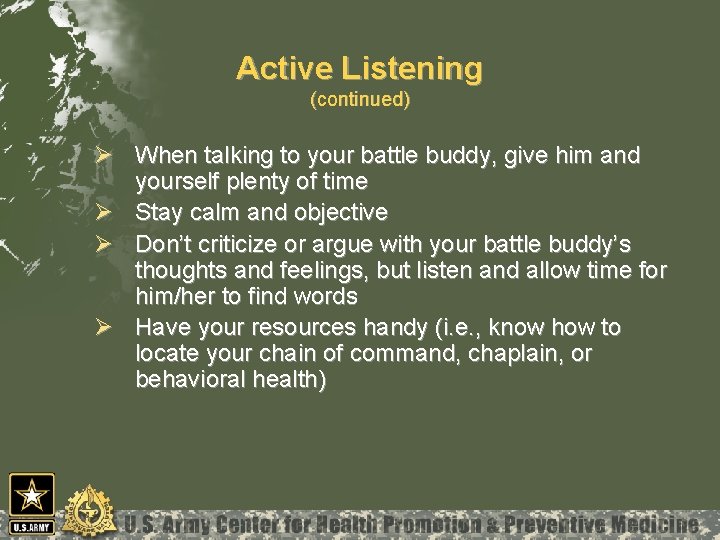 Active Listening (continued) Ø When talking to your battle buddy, give him and yourself