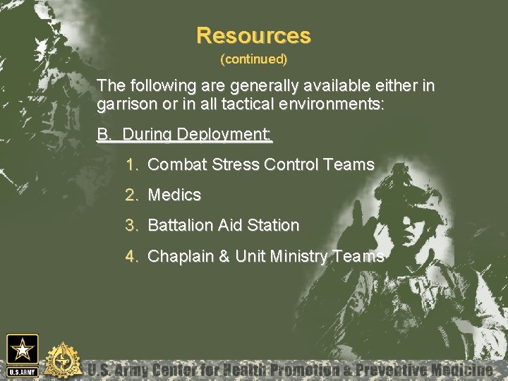 Resources (continued) The following are generally available either in garrison or in all tactical