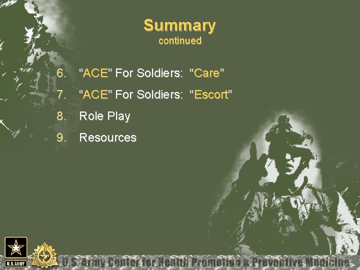 Summary continued 6. “ACE” For Soldiers: “Care” 7. “ACE” For Soldiers: “Escort” 8. Role