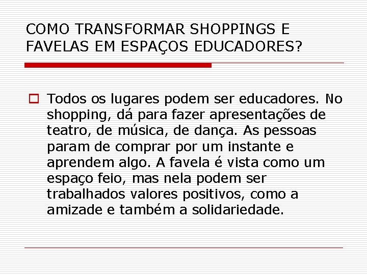 COMO TRANSFORMAR SHOPPINGS E FAVELAS EM ESPAÇOS EDUCADORES? o Todos os lugares podem ser