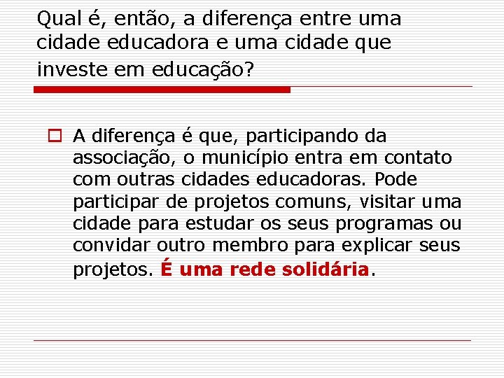 Qual é, então, a diferença entre uma cidade educadora e uma cidade que investe