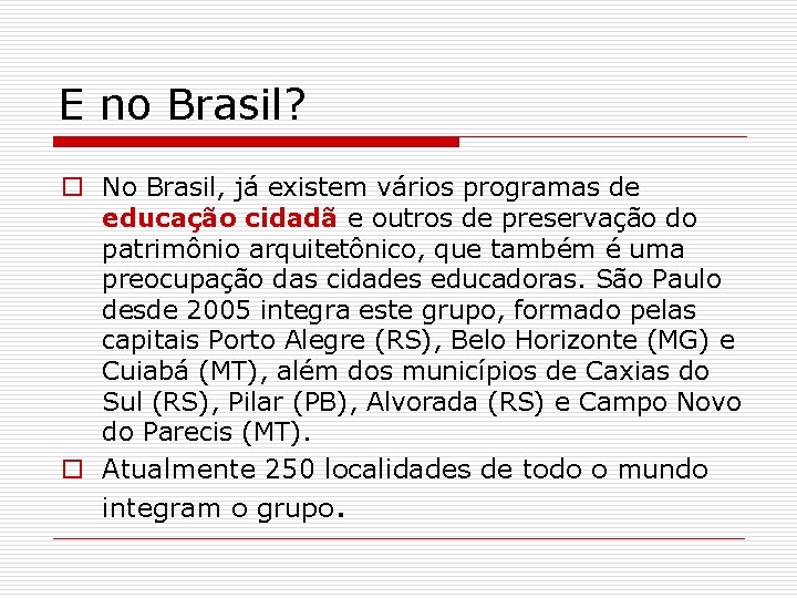 E no Brasil? o No Brasil, já existem vários programas de educação cidadã e