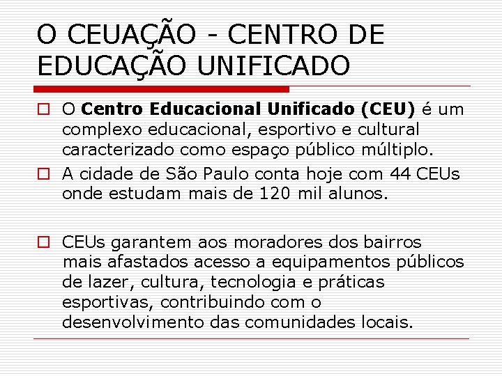 O CEUAÇÃO - CENTRO DE EDUCAÇÃO UNIFICADO o O Centro Educacional Unificado (CEU) é