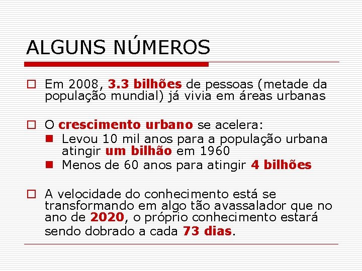 ALGUNS NÚMEROS o Em 2008, 3. 3 bilhões de pessoas (metade da população mundial)