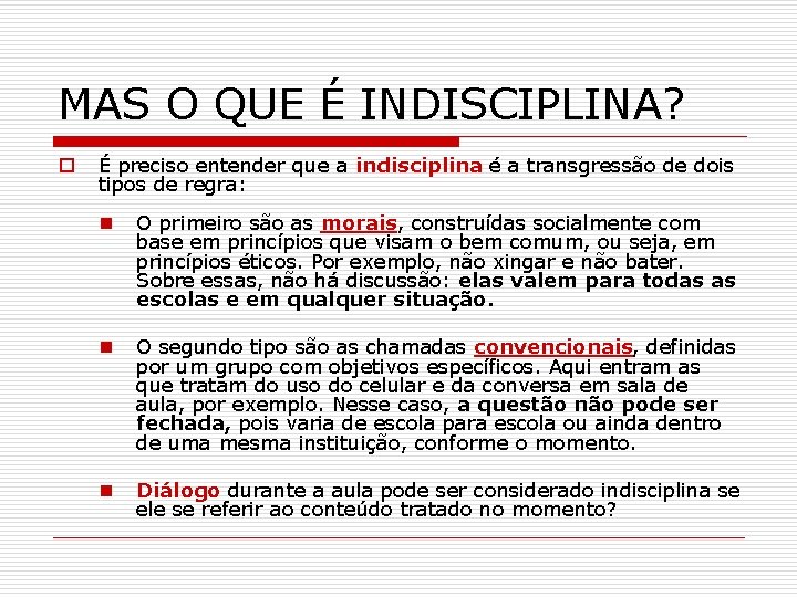 MAS O QUE É INDISCIPLINA? o É preciso entender que a indisciplina é a