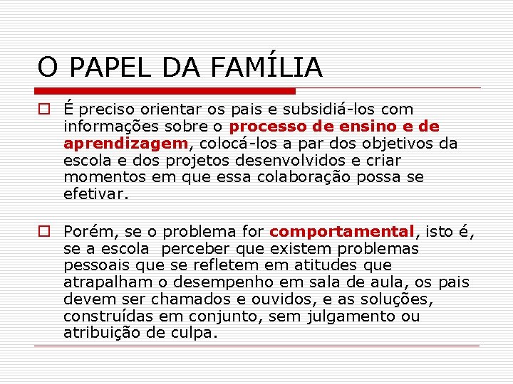 O PAPEL DA FAMÍLIA o É preciso orientar os pais e subsidiá-los com informações