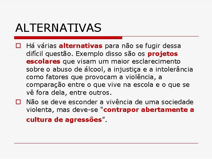 ALTERNATIVAS o Há várias alternativas para não se fugir dessa difícil questão. Exemplo disso