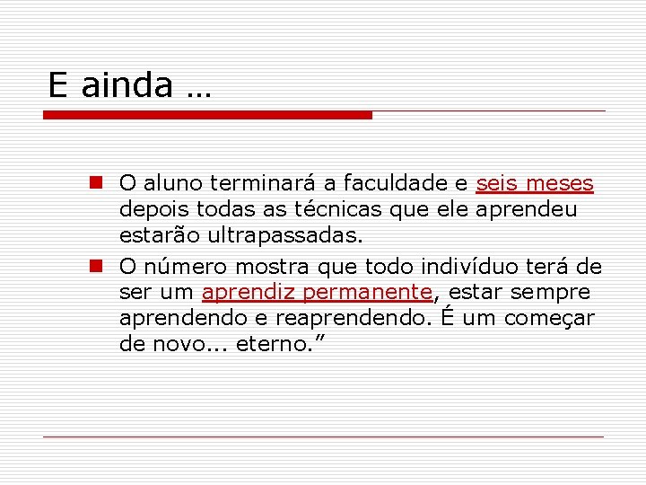 E ainda … n O aluno terminará a faculdade e seis meses depois todas