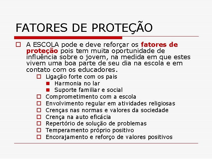 FATORES DE PROTEÇÃO o A ESCOLA pode e deve reforçar os fatores de proteção