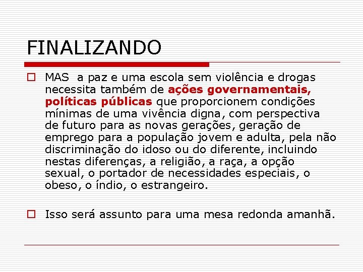 FINALIZANDO o MAS a paz e uma escola sem violência e drogas necessita também