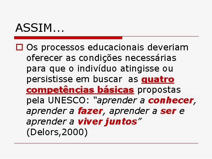 ASSIM. . . o Os processos educacionais deveriam oferecer as condições necessárias para que