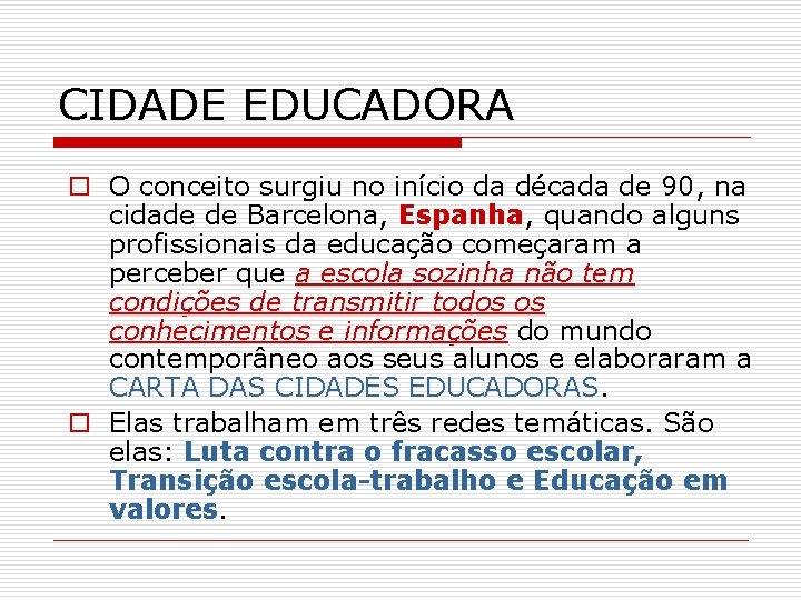 CIDADE EDUCADORA o O conceito surgiu no início da década de 90, na cidade