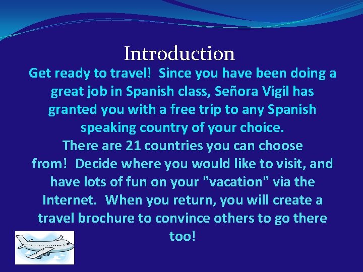 Introduction Get ready to travel! Since you have been doing a great job in