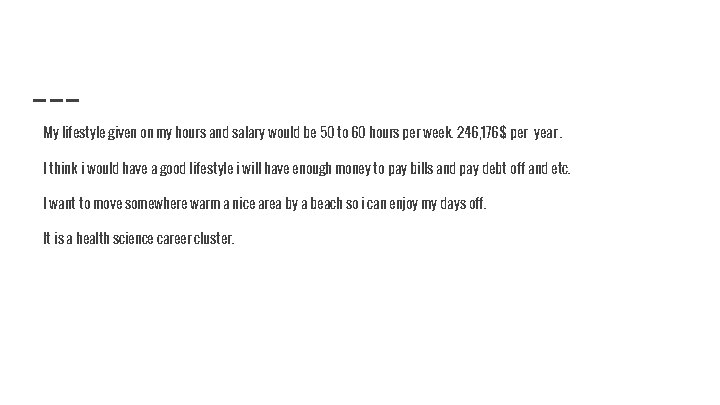 My lifestyle given on my hours and salary would be 50 to 60 hours