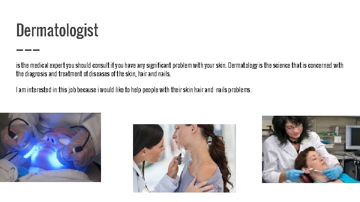 Dermatologist is the medical expert you should consult if you have any significant problem