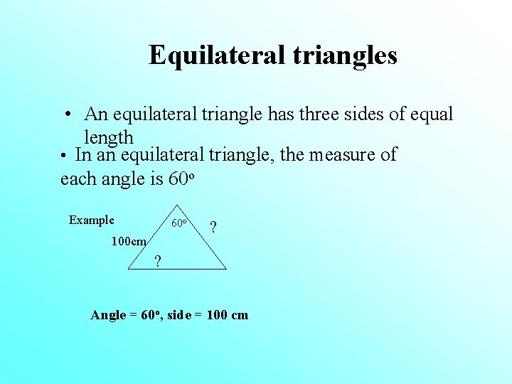 Equilateral triangles • An equilateral triangle has three sides of equal length • In